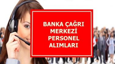 Banka Çağrı Merkezi Müşteri Temsilcisi Alımları