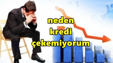 Neden Kredi Çekemiyorum ?
