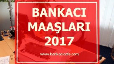 Bankacı Maaşları 2017