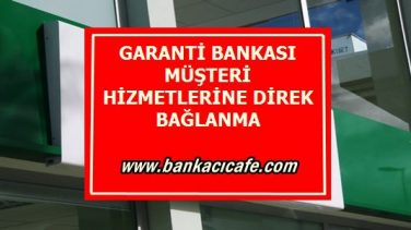 Garanti Bankası Müşteri Hizmetlerine Kısa Yoldan Bağlanma