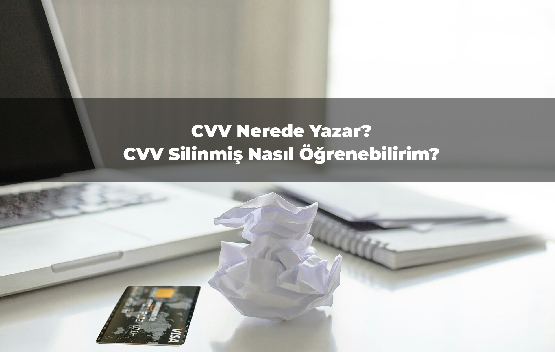 CVV Nerede Yazar? CVV Silinmiş Nasıl Öğrenebilirim?