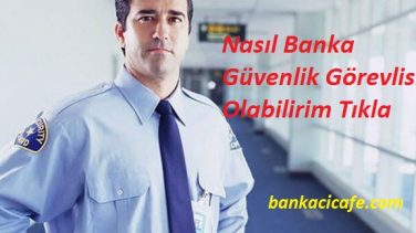 Banka Güvenlik Görevlisi Nasıl Olabilirim?