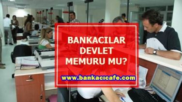 Bankacılar Devlet Memuru Sayılır Mı?