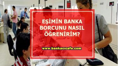 Eşimin Banka Borcunu Nasıl Öğrenirim ?