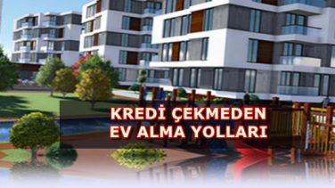 Kredi Çekmeden Ev Alma Yöntemleri