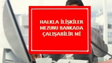 Halkla İlişkiler Mezunu Bankada Çalışabilir Mi?