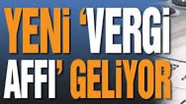 En kapsamlı vergi affı yolda